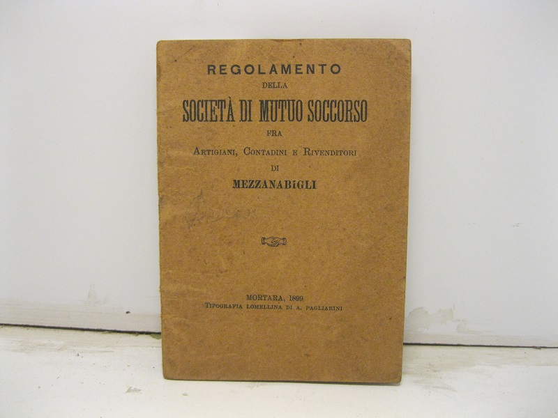 Regolamento della Società di mutuo soccorso fra artigiani, contadini e rivenditori Mezzanabigli